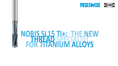 NORIS SL15 TI+: The new thread specialist for titanium alloys